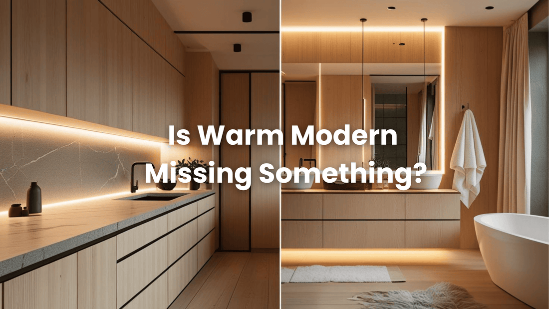 Rethinking “Warm Modern”: A Deeper Approach to Kitchen & Bathroom Design
